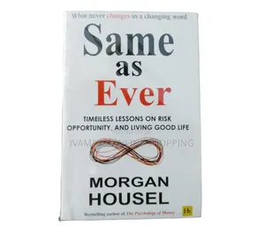 Same as Ever: Timeless Lessons on Risk, Opportunity & Good Life