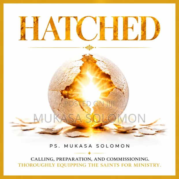 Hatched: Calling, Preparation and Commissioning by Ps. Mukasa Solomon - 1