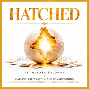 Hatched: Calling, Preparation and Commissioning by Ps. Mukasa Solomon